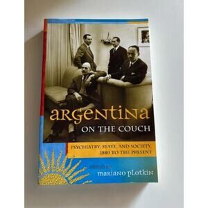 Argentina on the Couch Psychiatry State Society 1880 Mariano Plotkin History